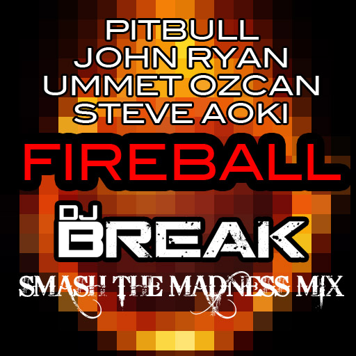 Fireball (DJ Break Smash The Madness Mix) (Cover Art)